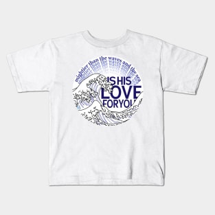 Love Mightier than the Waves Christian Quote Scripture Kids T-Shirt